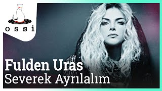 Fulden Uras - Severek Ayrılalım