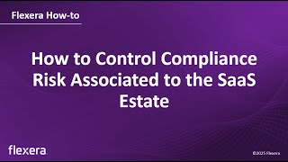 SaaS Compliance Risk Management | Controlling Compliance Risks Across the SaaS Estate | Flexera