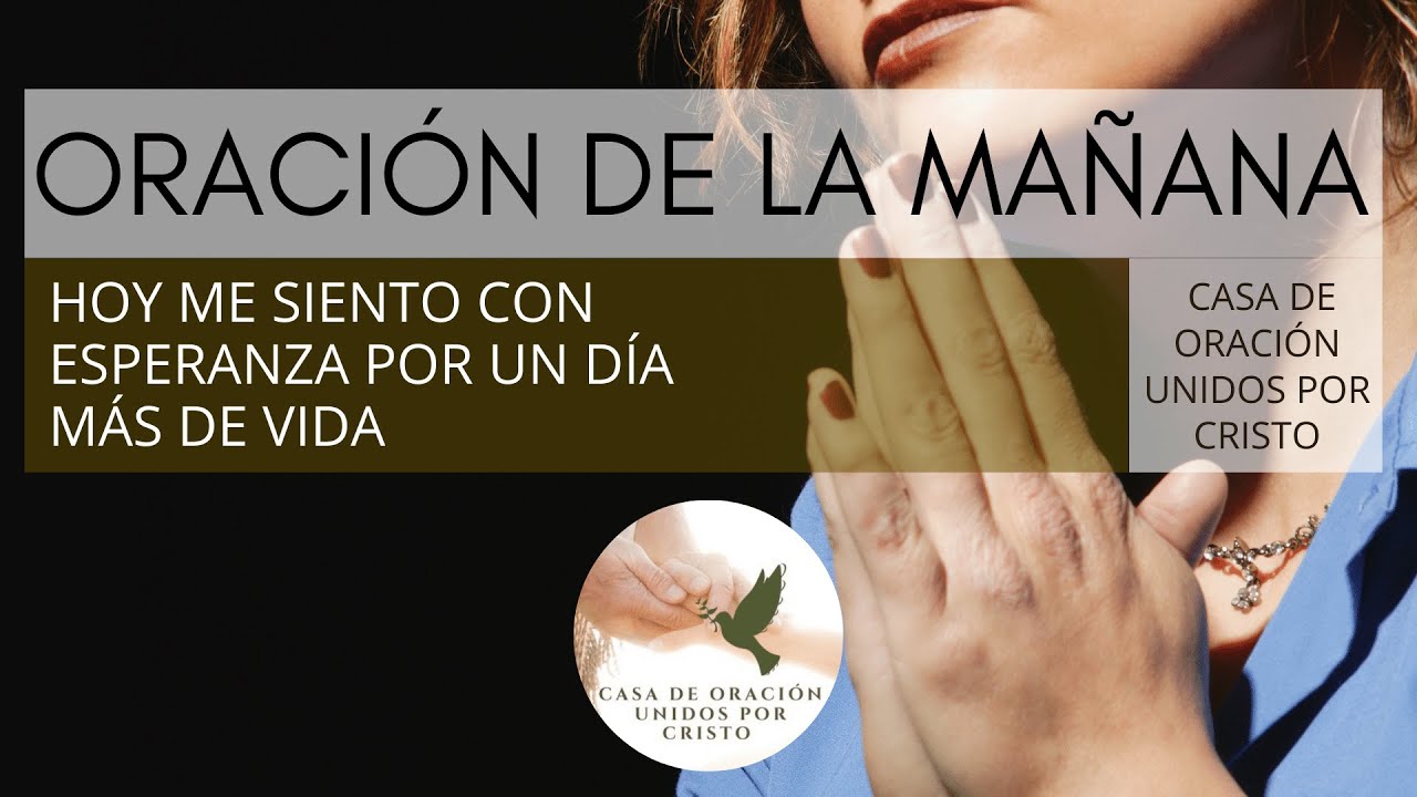 ORACIÓN DE LA MAÑANA 🌷 HOY ME SIENTO CON ESPERANZA POR UN DÍA MÁS DE ...