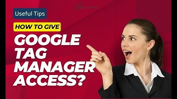 Useful tips - how to give Google Tag Manager Access