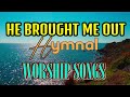 He Brought Me Out/Hymnal Songs/Worship