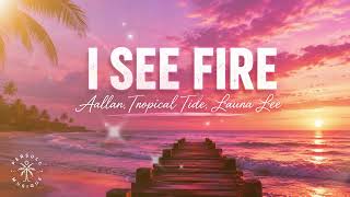 Aallar, Tropical Tide, Lauralee - I See Fire 