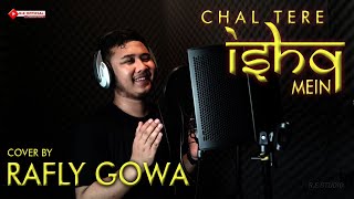 CHAL TERE ISHQ MEIN ll Cover by RAFLY GOWA