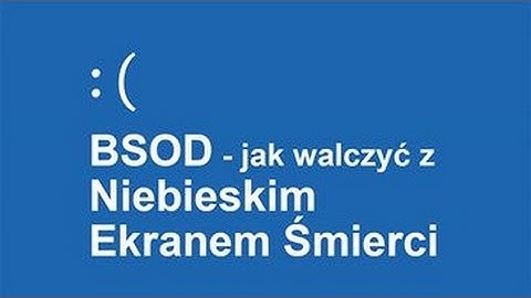 BSOD - jak walczyć z Niebieskim Ekranem Śmierci?