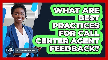 What Are Best Practices For Call Center Agent Feedback?
