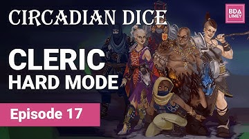Cleric (Hard Mode) | Circadian Dice | Episode 17