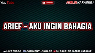 KARAOKE ARIEF AKU INGIN BAHAGIA ( NADA RENDAH )