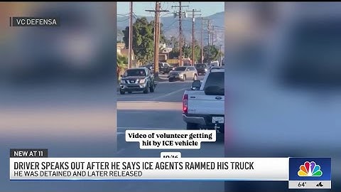 Driver speaks out after he says ICE agents rammed his truck in Oxnard