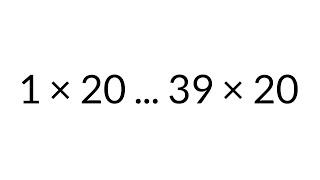Multiplication Table times 20, from 1 x 20 to 39 x 20, in order, silent