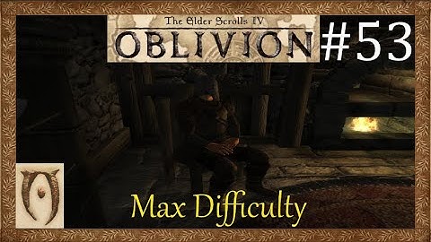 The Elder scrolls IV Oblivion-Max Difficulty-Part 53 (Meeting the Gray fox)