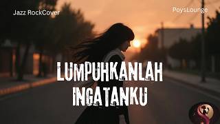 Lumpuhkanlah Ingatanku  Geisha Jazz Rock Cover By Poyslounge