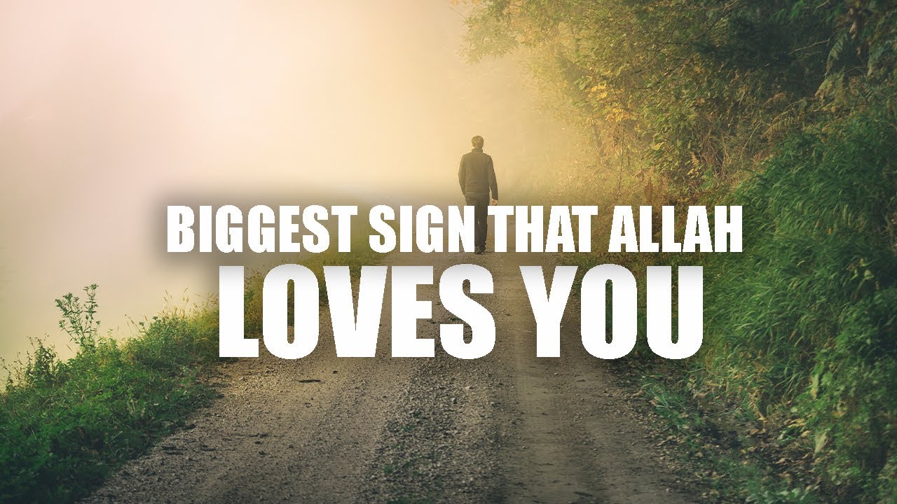 YOUR BIGGEST SIGN THAT ALLAH LOVES YOU