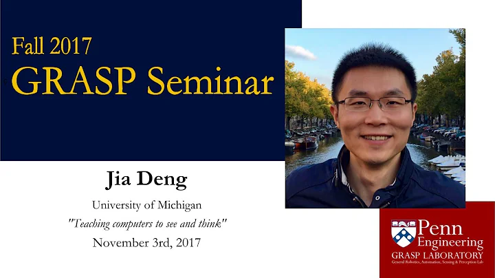 Fall 2017 GRASP Seminar Series: Jia Deng - Novembe...