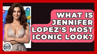 What Is Jennifer Lopez's Most Iconic Look? - Trend Unwrapper