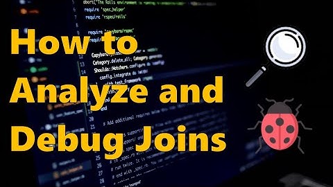 31 - How to Analyze and Debug Joins