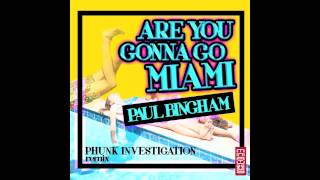 Paul Bingham - Are you gonna go Miami (Original Mix & Phunk Investigation Remix) Resimi