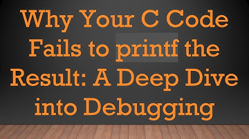 Why Your C Code Fails to printf the Result: A Deep Dive into Debugging