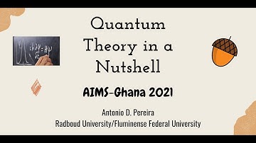 Quantum Theory in a Nutshell - AIMS-Ghana 2021 - Lecture 15 - Part I