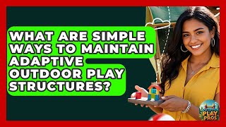 What Are Simple Ways To Maintain Adaptive Outdoor Play Structures? - Outdoor Play Pros