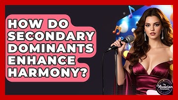 How Do Secondary Dominants Enhance Harmony? - The Musician Encyclopedia