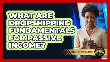 What Are Dropshipping Fundamentals For Passive Income? - College Dropout Millionaire