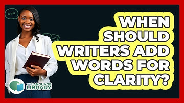 When Should Writers Add Words For Clarity? - The Language Library