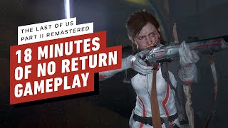 The Last of Us Part 2 Remastered - 18 Minutes of No Return Gameplay