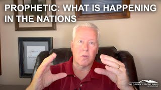 Prophetic: What is happening in the nations and where the Lord is taking those who walk with Him