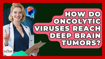 How Do Oncolytic Viruses Reach Deep Brain Tumors? - Brain Health Support Network