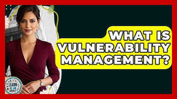 What Is Vulnerability Management? - Learn As An Adult