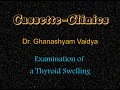 Cs07 examination of thyroid swelling film by dr ghanashyam vaidya