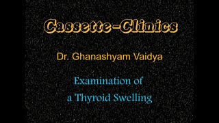 Cs07 Examination Of Thyroid Swelling Video Film By Dr Ghanashyam Vaidya