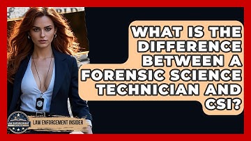 What Is The Difference Between A Forensic Science Technician And CSI? - Law Enforcement Insider