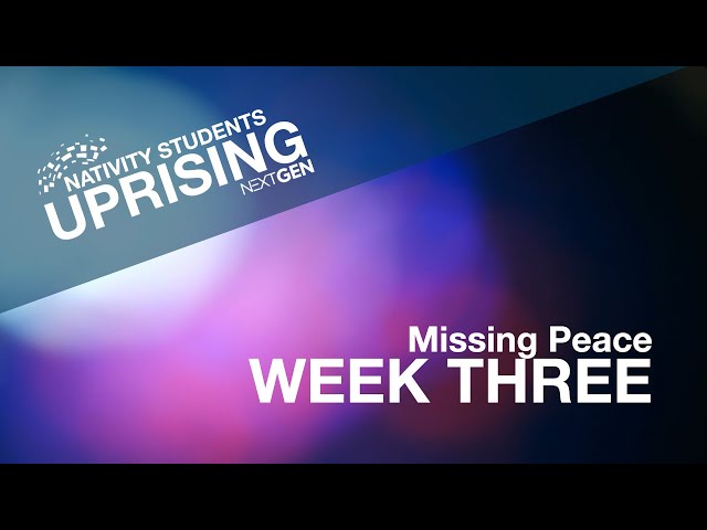 Nativity Students | Missing Peace - Uprising Week 3