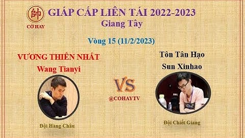 Giáp Cấp Liên Tái 2022 V15 | Wang Tianyi  (王天一) Vương Thiên Nhất vs Tôn Tân Hạo  (孙昕昊)  Sun Xinhao
