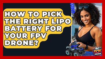 How To Pick The Right LiPo Battery For Your FPV Drone? - RC Toy Central