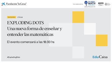 21/04 - EDUCAIXA TALKS STEAM | EXPLODING DOTS. Una nueva forma de enseñar y entender las matemáticas
