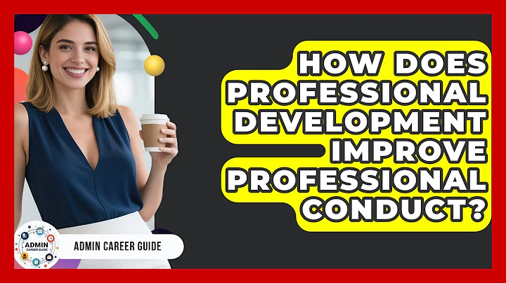 How Does Professional Development Improve Professional Conduct? - Admin Career Guide