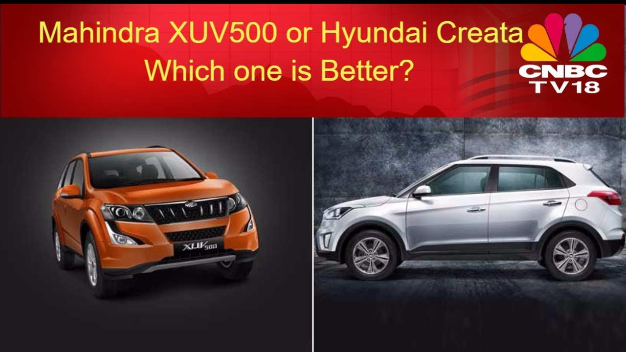 Mahindra XUV500 Or Hyundai Creta Which Is Better Overdrive CNBC Mahindra XUV500 Or Hyundai Creta Which Is Better Overdrive CNBC