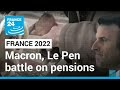 Macron, Le Pen battle out on pensions, cost of living in heated runoff campaign • FRANCE 24
