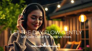 Let the Day Flow Gently – Soft Jazz Guitar for Positive Vibes screenshot 4