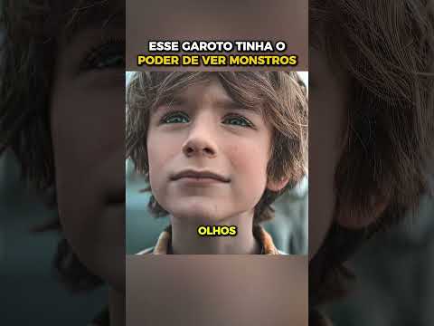 esse Garoto tinha o poder de ver monstros