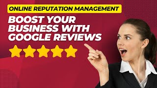 Online Reputation Management Boost Your Business With Google Reviews
