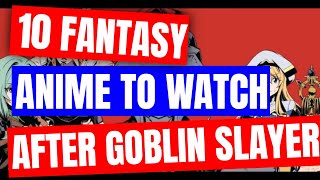 Top 10 Fantasy Anime To Watch After Goblin Slayer