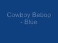 Cowboy Bebop - Blue song