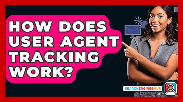 How Does User Agent Tracking Work? - SearchEnginesHub.com