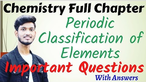Periodic Classification of Elements Chemistry Class 10th/11th/12th Full Chapter Explanation | CBSE