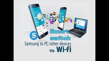 Use smart switch Samsung to PC/new galaxy/MAC via Wifi
