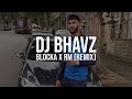 Blocka x rm remix  dj bhavz