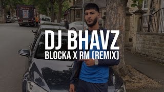 Blocka x RM (Remix) | DJ Bhavz